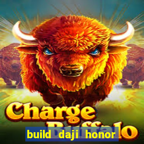 build daji honor of kings